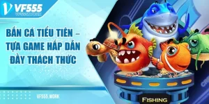ban-ca-tieu-tien-vf555